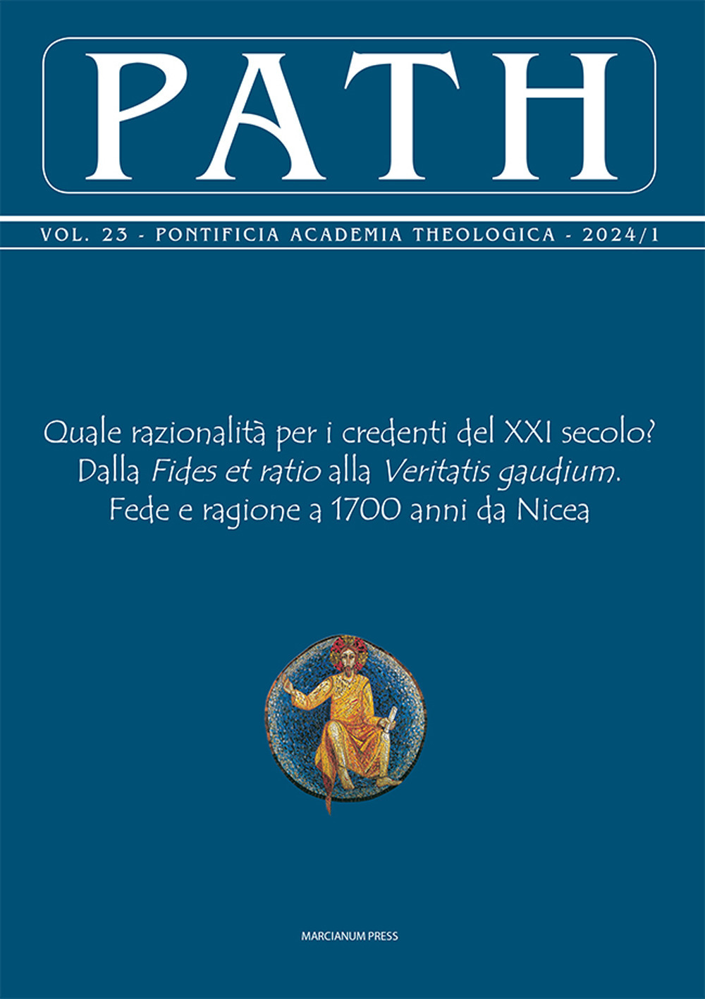 Path (2024). Vol. 1: Quale razionalità per i credenti del XXI secolo? Dalla Fides et ratio alla Veritatis gaudium. Fede e ragione a 1700 anni da Nicea