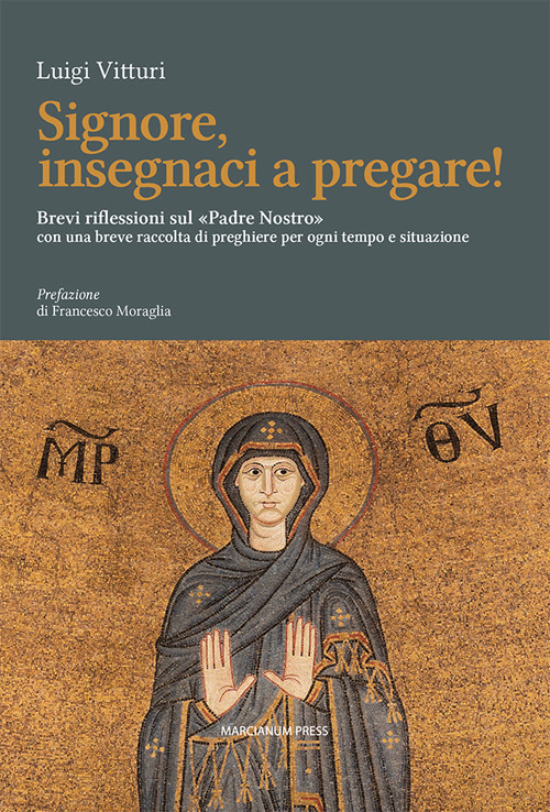 Signore insegnaci a pregare! Brevi riflessioni sul «Padre Nostro» con una breve raccolta di preghiere per ogni tempo e situazione