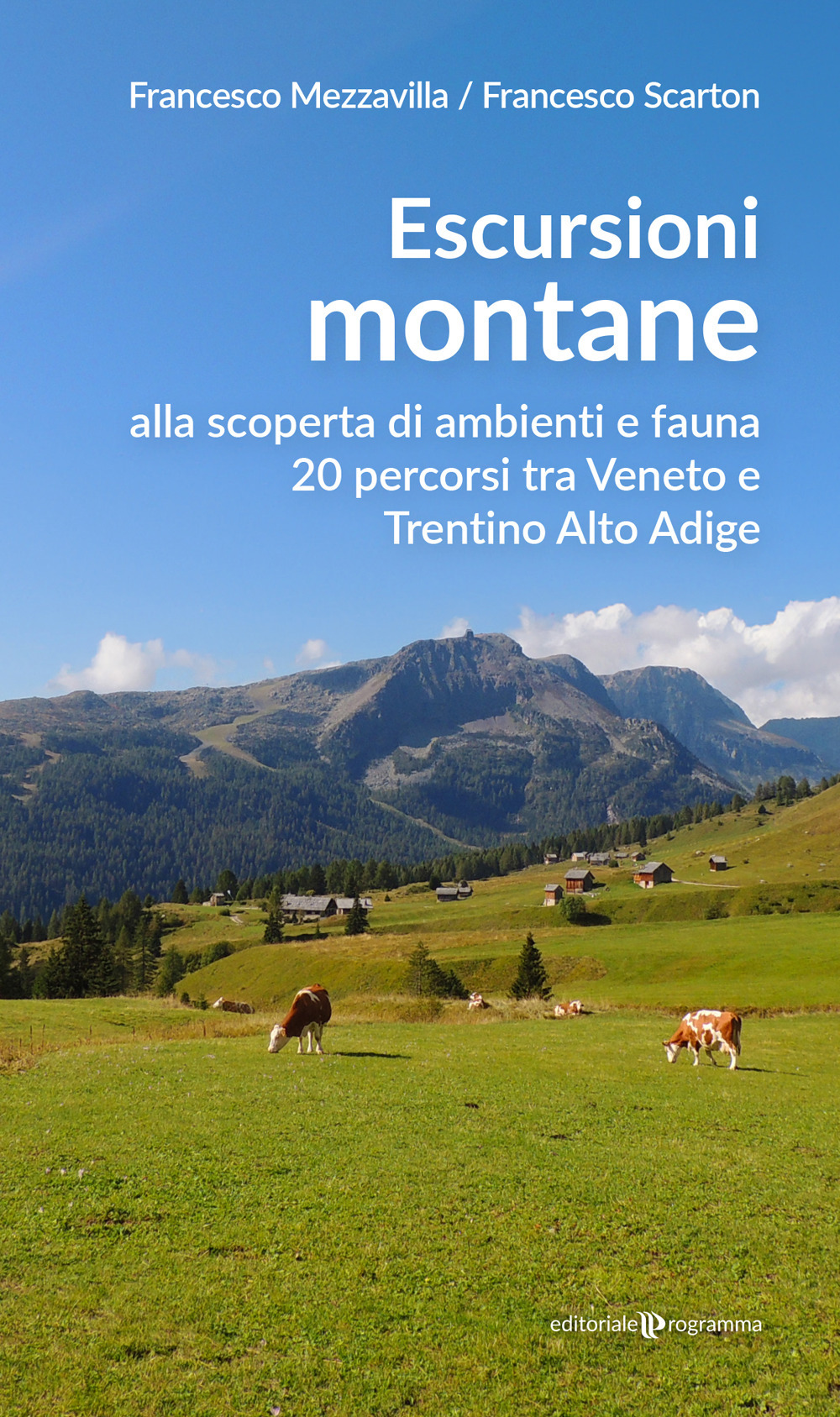Escursioni montane. Alla scoperta di ambienti e fauna 20 percorsi tra Veneto e Trentino Alto Adige