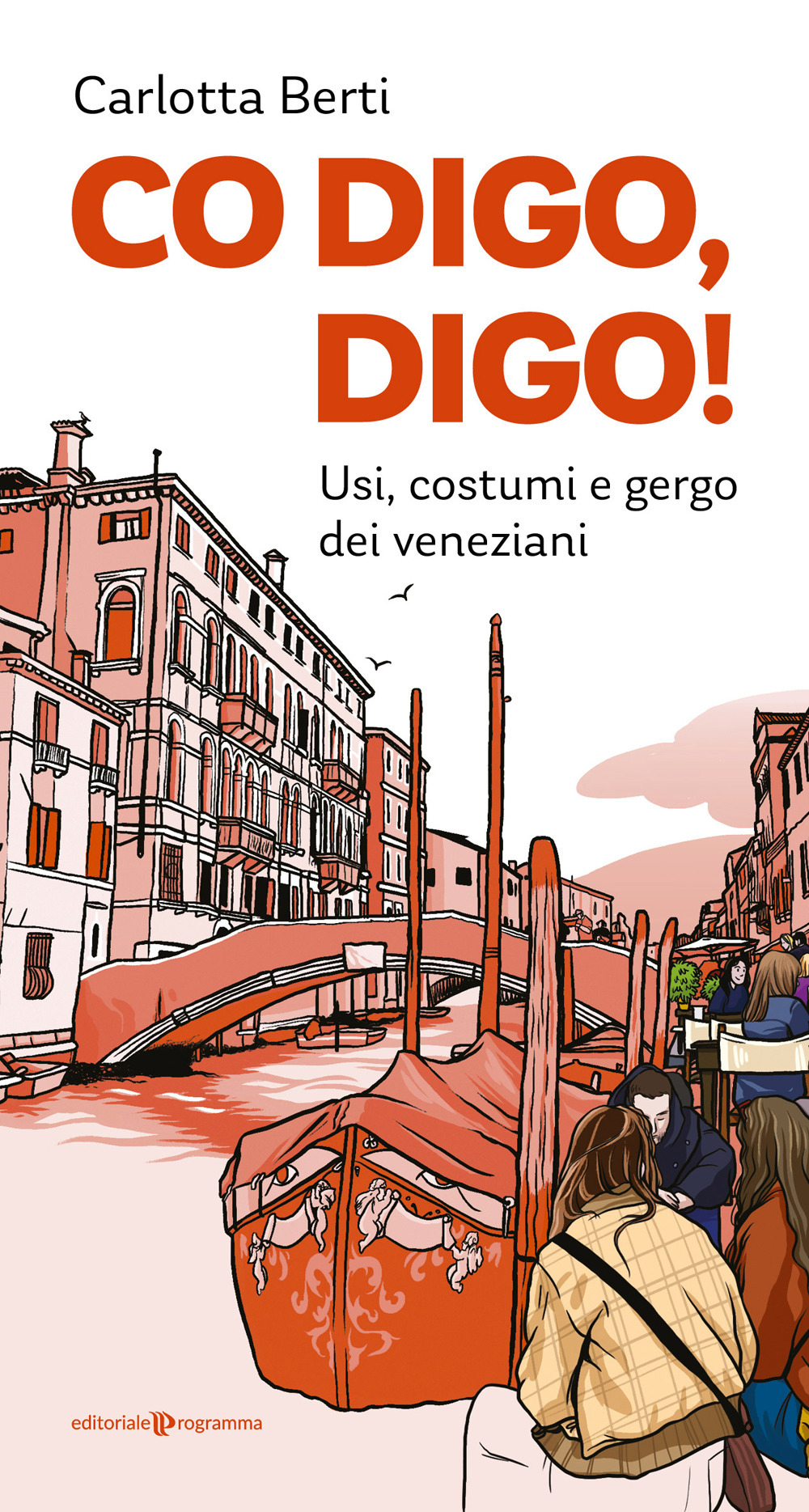 Co digo, digo! Usi, costumi e gergo dei veneziani