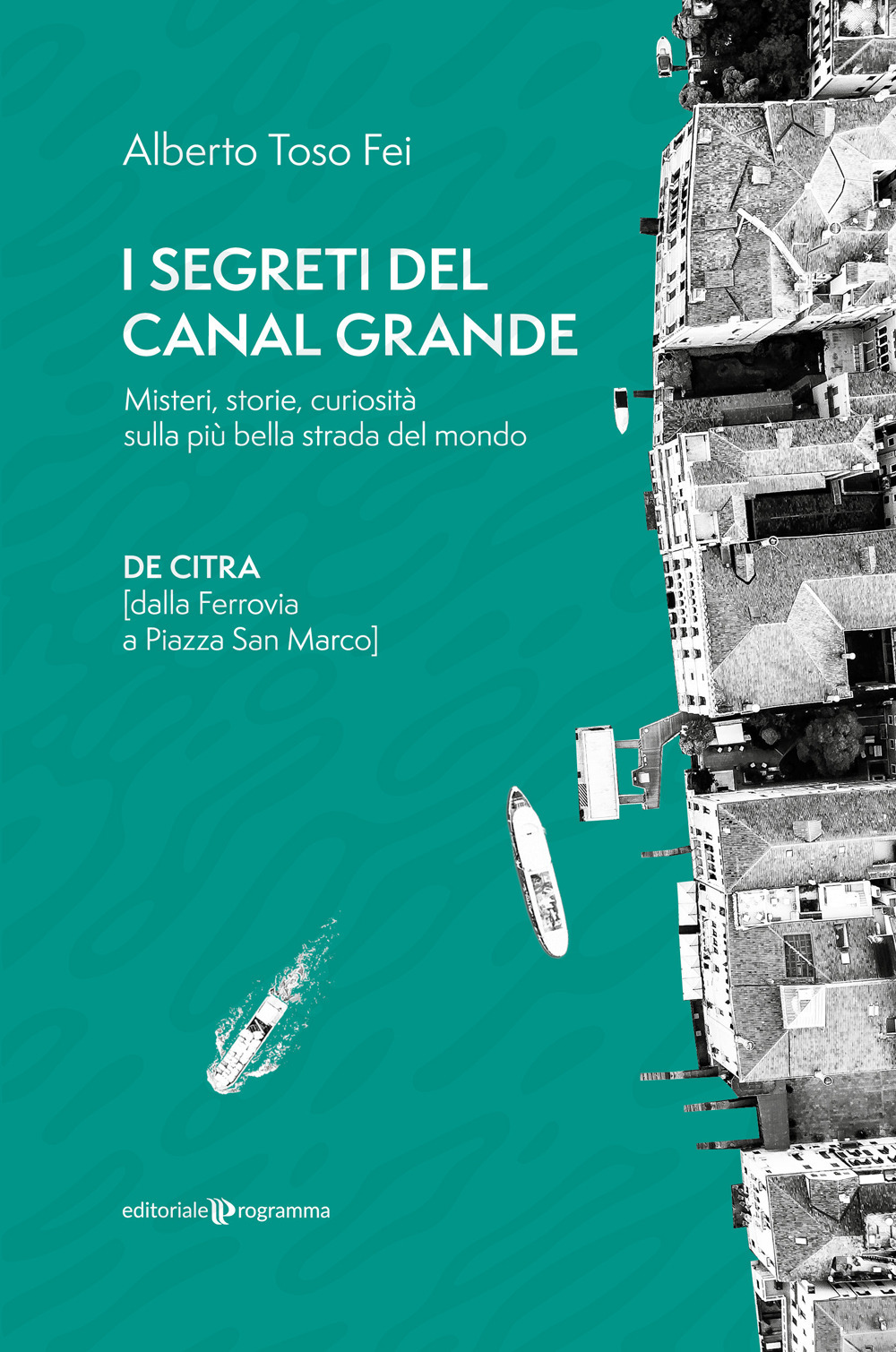 I segreti del Canal Grande. Misteri, storie, curiosità sulla più bella strada del mondo