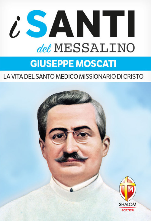 Giuseppe Moscati. La vita del santo medico missionario di Cristo