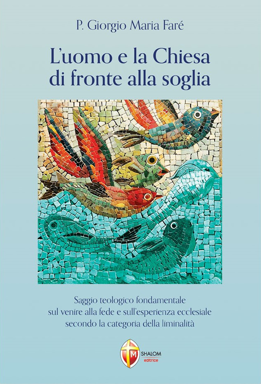 L'uomo e la Chiesa di fronte alla soglia. Saggio teologico fondamentale sul venire alla fede e sull'esperienza ecclesiale secondo la categoria della liminalità