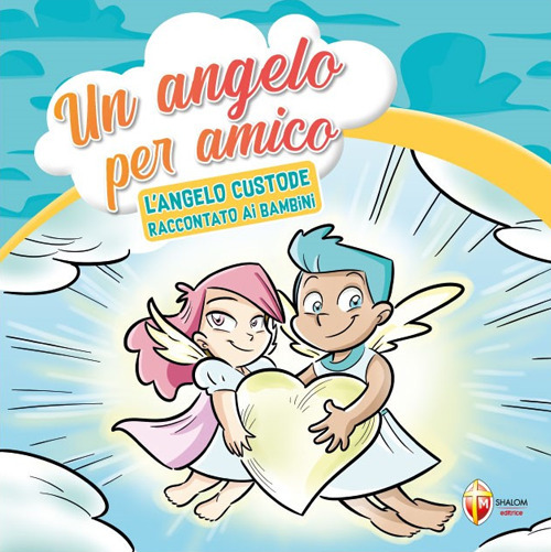 Un angelo per amico. L'angelo custode raccontato ai bambini