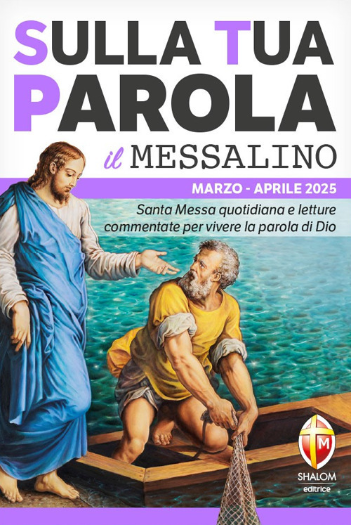 Sulla tua parola. Santa messa quotidiana e letture commentate per vivere la parola di Dio. Marzo-aprile 2025