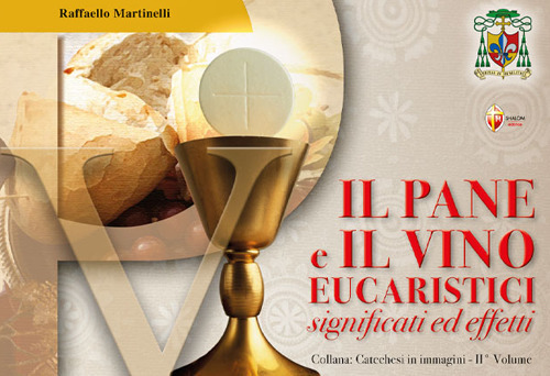 Il pane e il vino eucaristici. Significati ed effetti