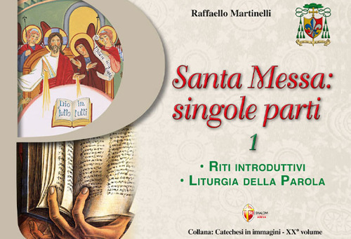 Santa Messa: singole parti. Vol. 1: Riti introduttivi. Liturgia della Parola