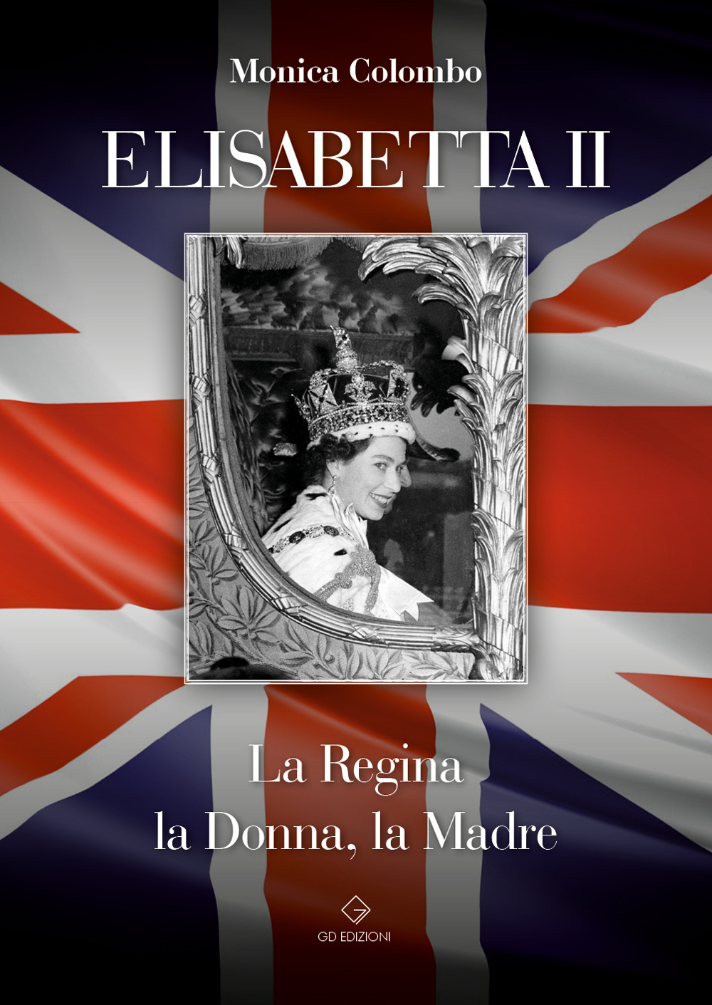 Elisabetta II. La regina, la donna, la madre