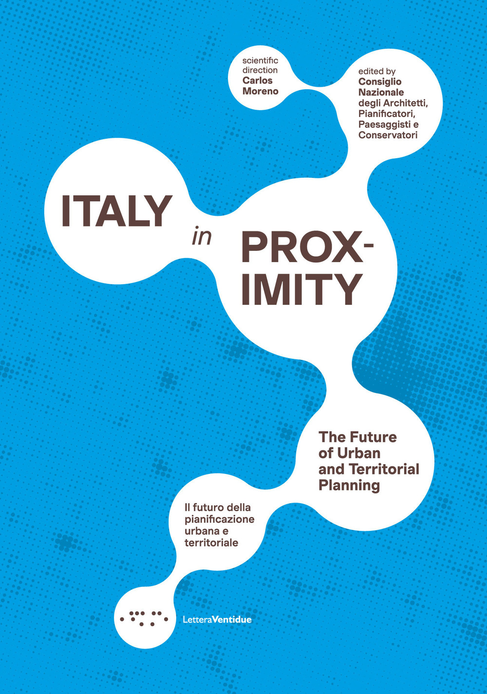 Italy in proximity. Il futuro della pianificazione urbana e territoriale-The future of urban and territorial planning. Ediz. bilingue