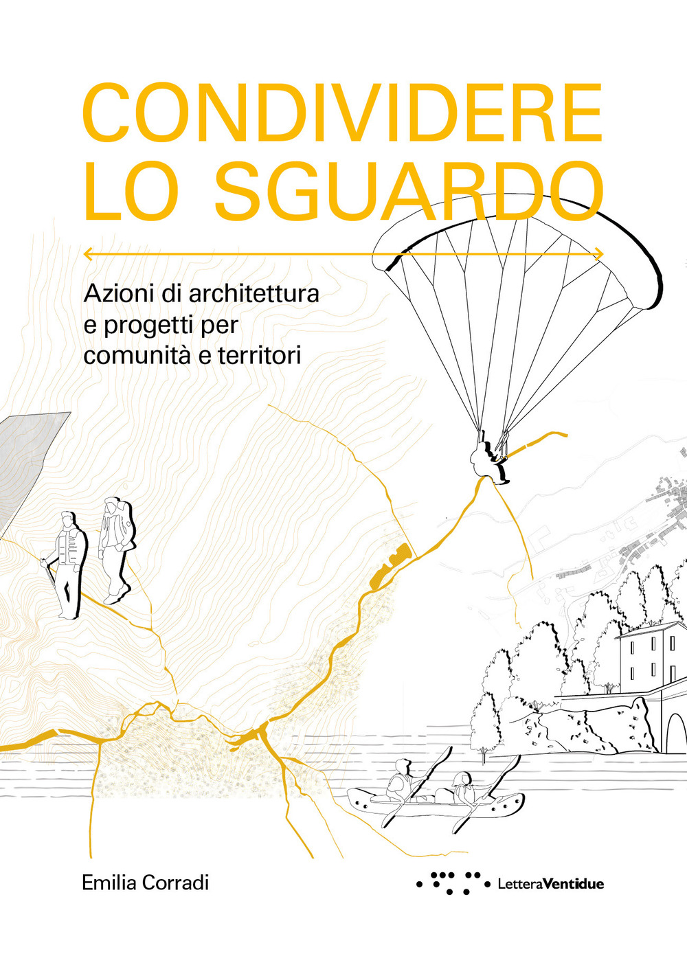 Condividere lo sguardo. Azioni di architettura e progetti per comunità e territori