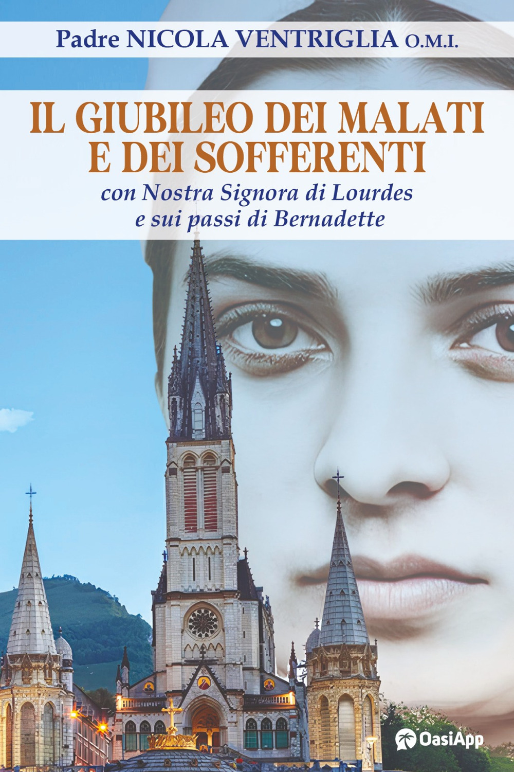 Il Giubileo dei malati e dei sofferenti. Con nostra signora di Lourdes e sui passi di Bernadette