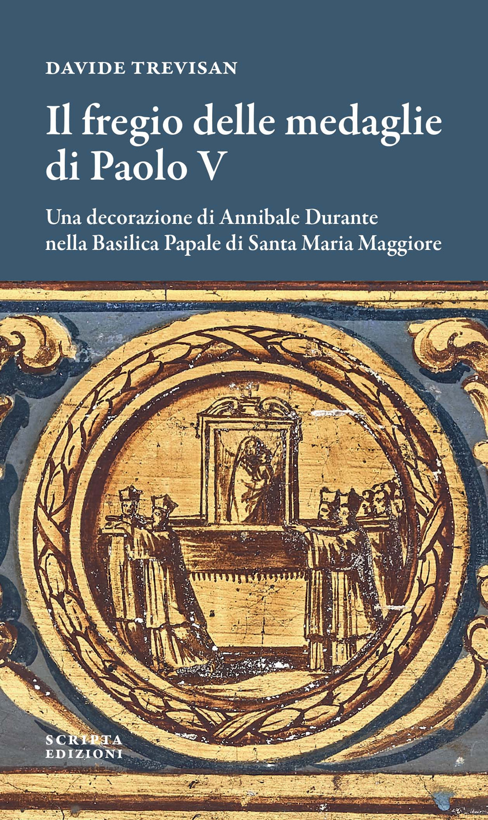 Il fregio delle medaglie di Paolo V. Una decorazione di Annibale Durante nella Basilica Papale di Santa Maria Maggiore