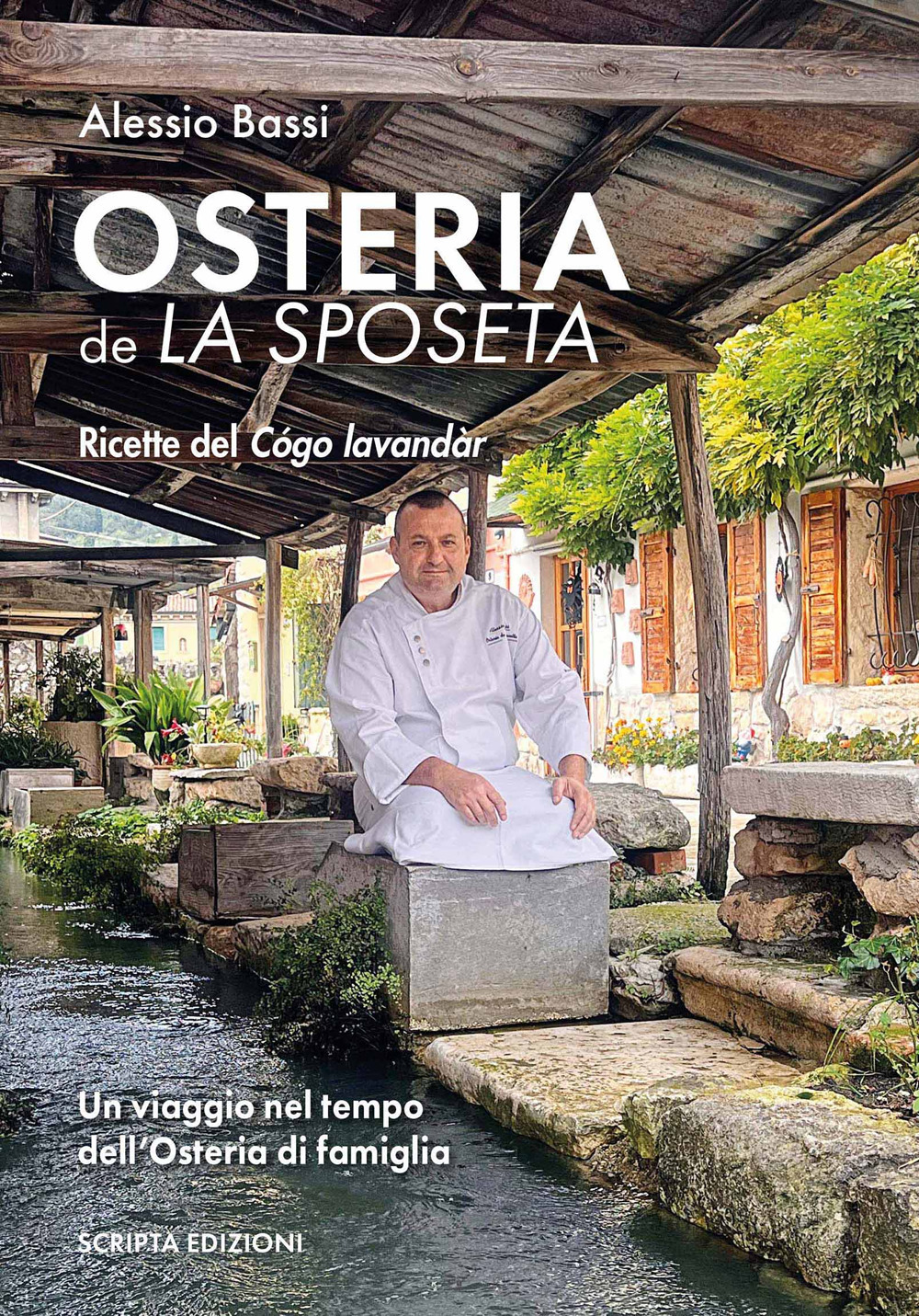 Osteria de la sposeta. Ricette del Cógo lavandàr. Un viaggio nel tempo dell'osteria di famiglia