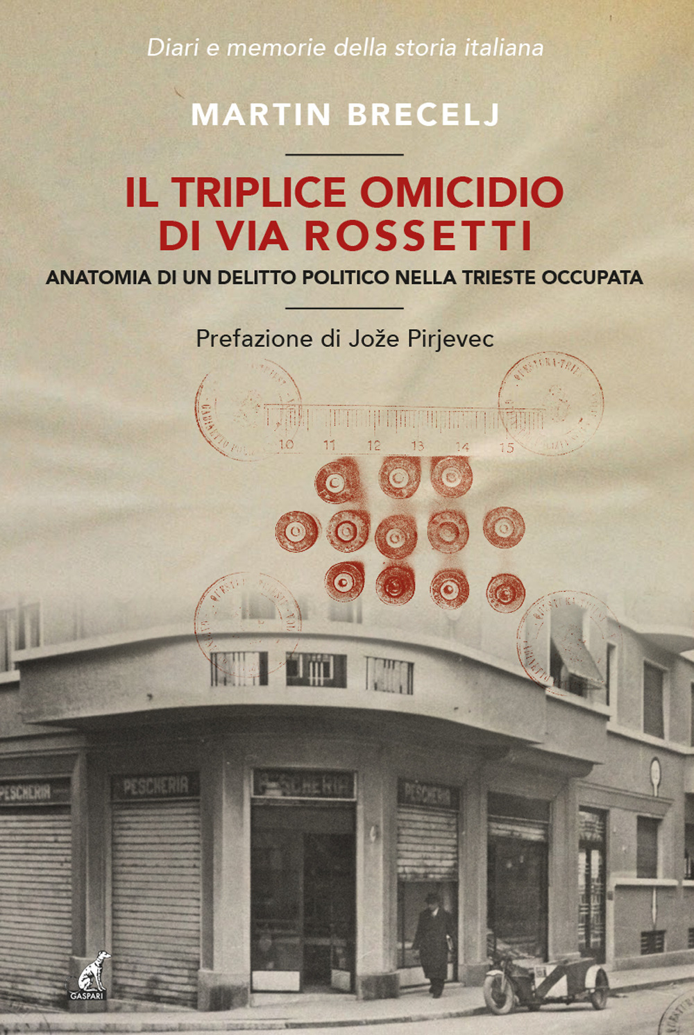 Il triplice omicidio di via Rossetti. Anatomia di un delitto politico nella Trieste occupata