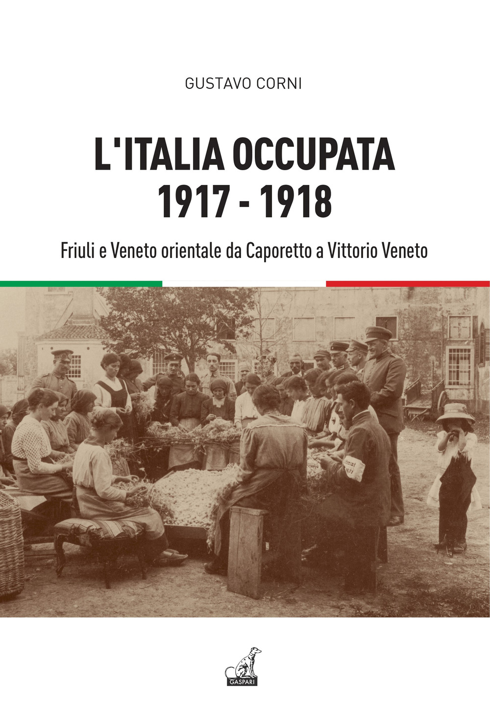 L'Italia occupata. 1917-1918. Friuli e Veneto orientale da Caporetto a Vittorio Veneto