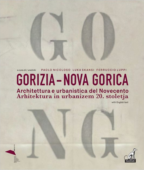 Gorizia-Nova Gorica. Architettura e urbanistica del Novecento-Arhitektura in urbanizem 20. stoletja