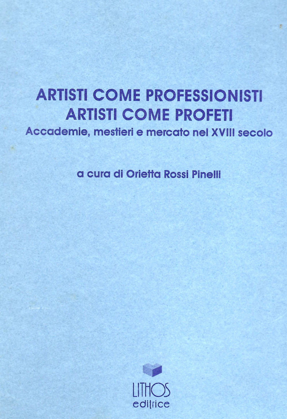 Artisti come professionisti, artisti come profeti. Accademie, mestieri e mercato nel XVIII secolo