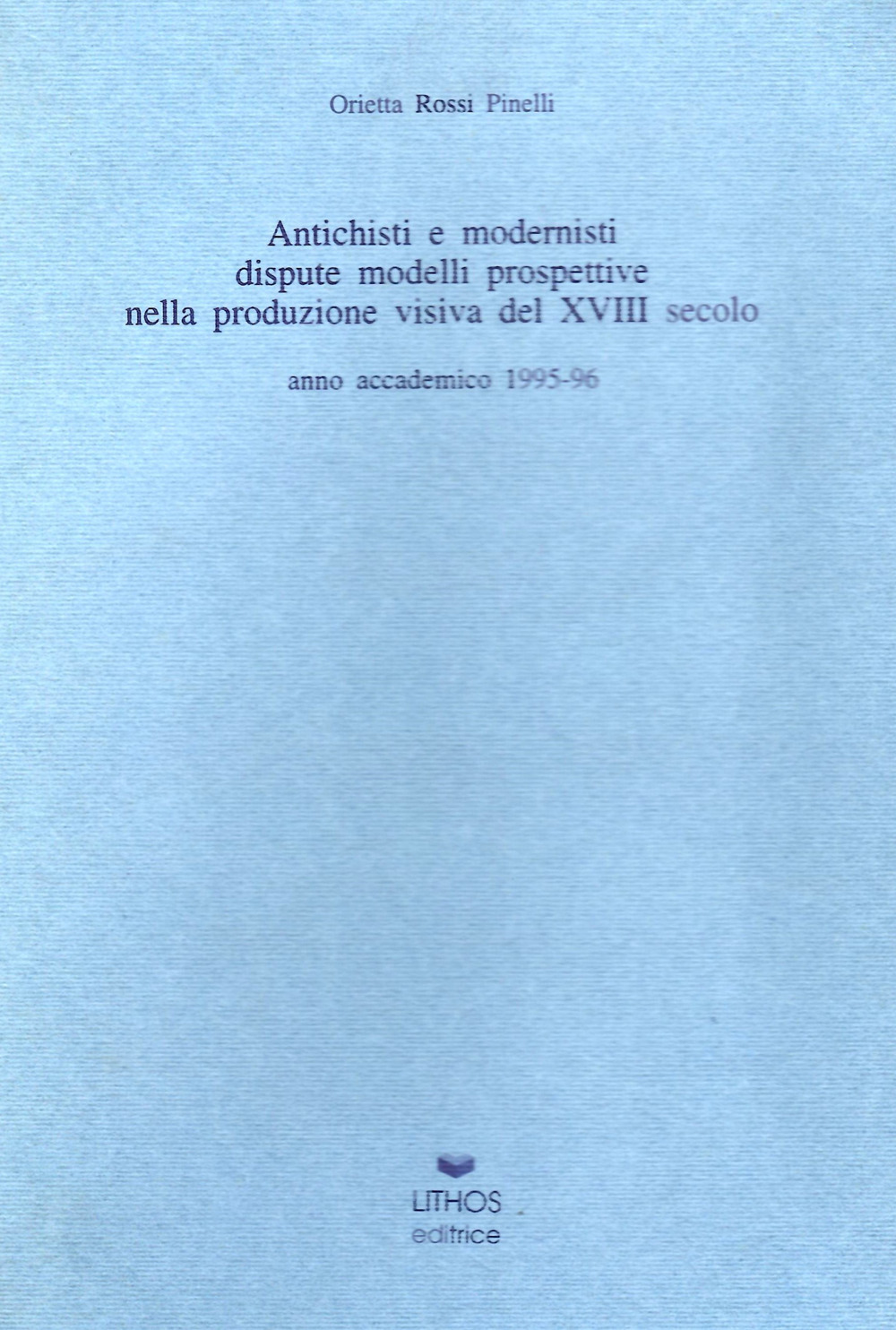 Antichisti e modernisti. Dispute, modelli, prospettive nella produzione visiva del XVIII secolo