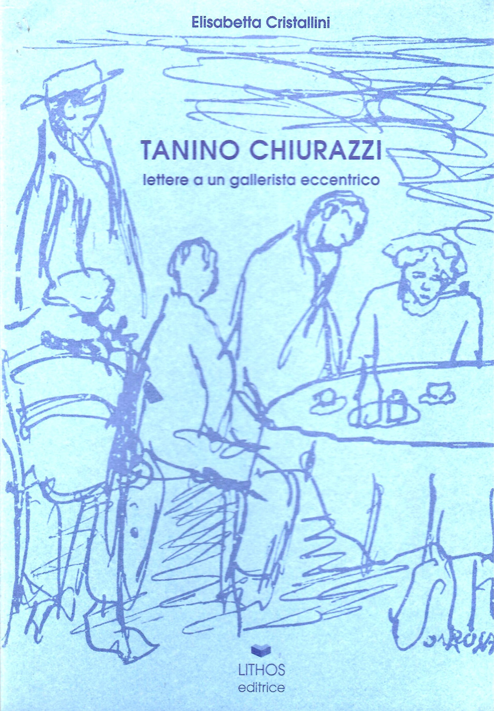 Tanino Chiurazzi. Lettere a un gallerista eccentrico. Testimonianza di Achille Perilli. Ricordo di Rolando Canfora