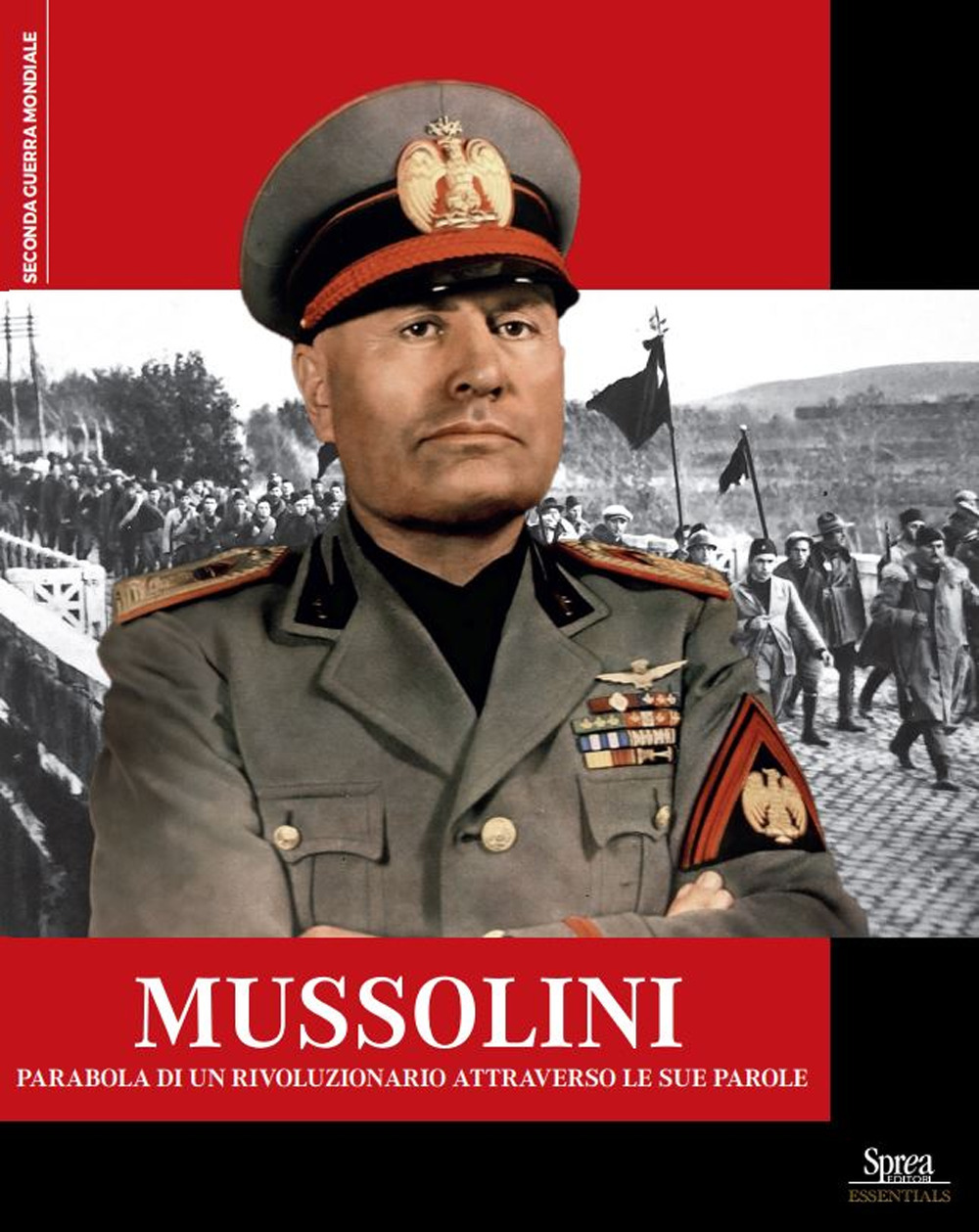 Mussolini. Parabola di un rivoluzionario attraverso le sue parole