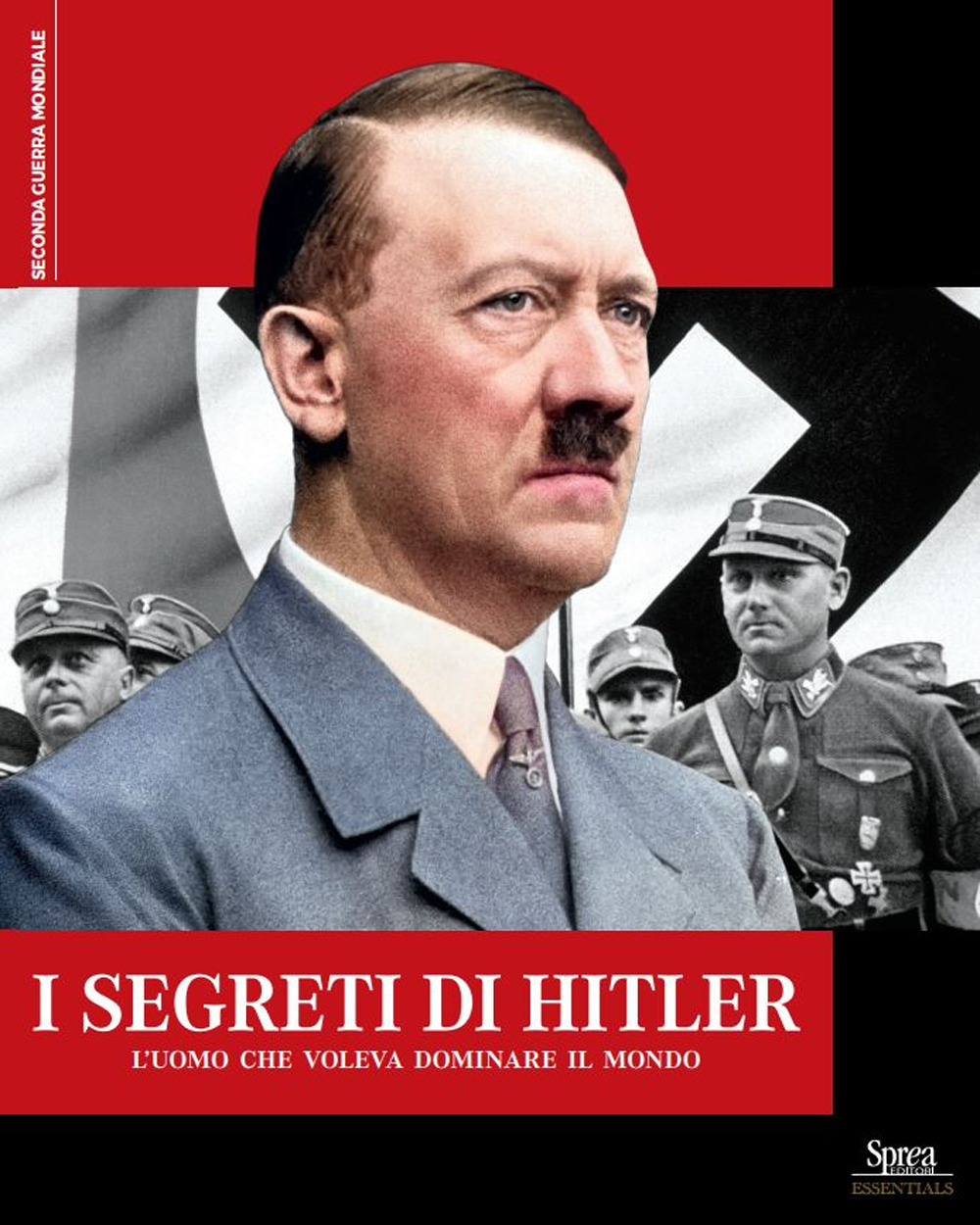 I segreti di Hitler. L'uomo che voleva dominare il mondo