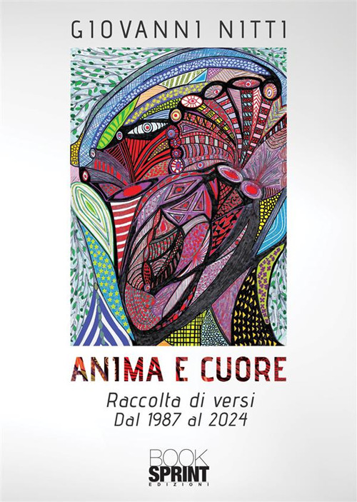 Anima e cuore. Raccolta di versi. dal 1987 al 2024