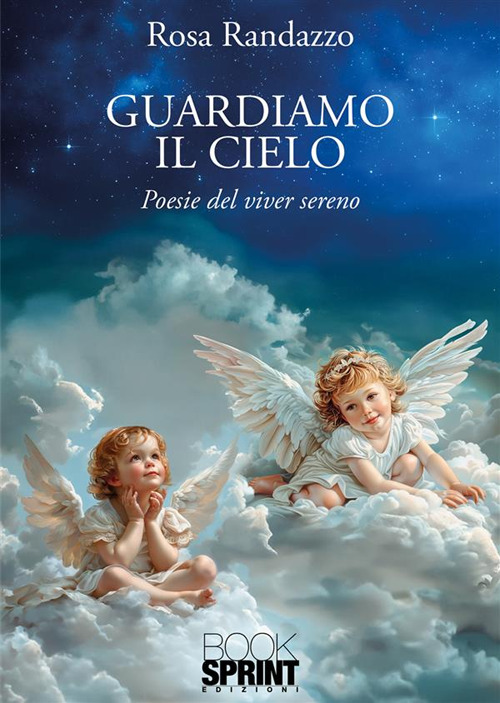 Guardiamo il cielo. Poesie del viver sereno