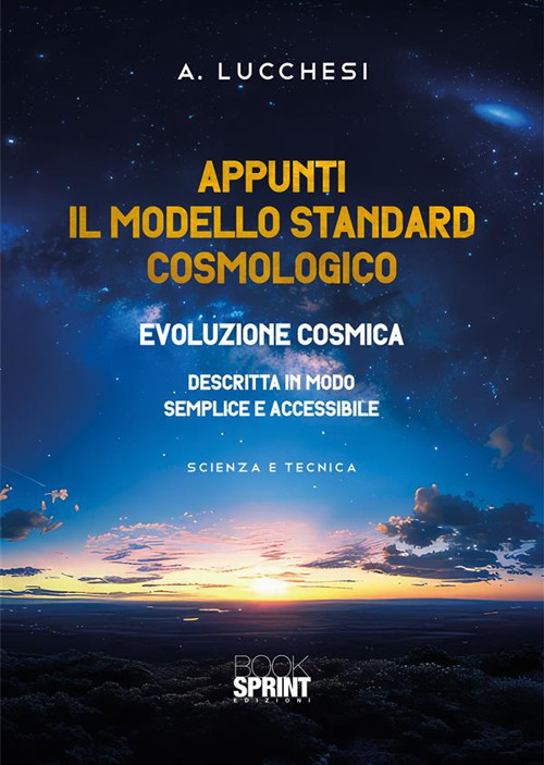 Appunti. Il modello standard cosmologico. Evoluzione cosmica descritta in modo semplice e accessibile