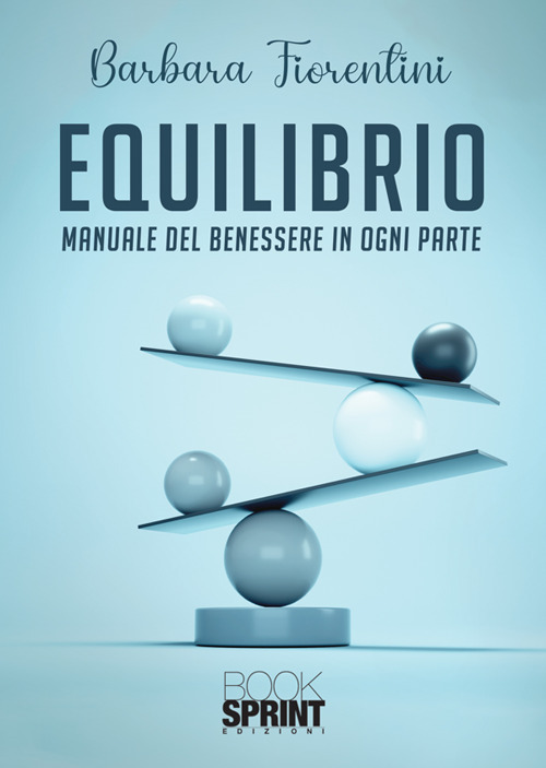 Equilibrio. Manuale del benessere in ogni parte