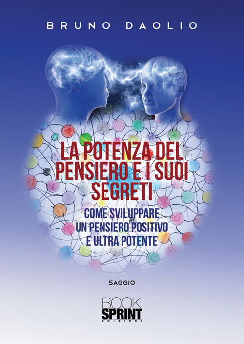 La potenza del pensiero e i suoi segreti. Come sviluppare un pensiero positivo e ultra potente