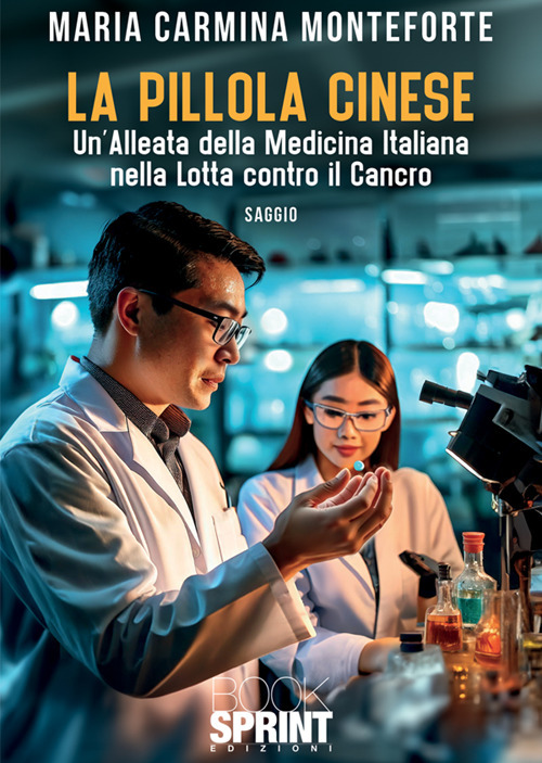 La pillola cinese. Un'alleata della medicina italiana nella lotta contro il cancro