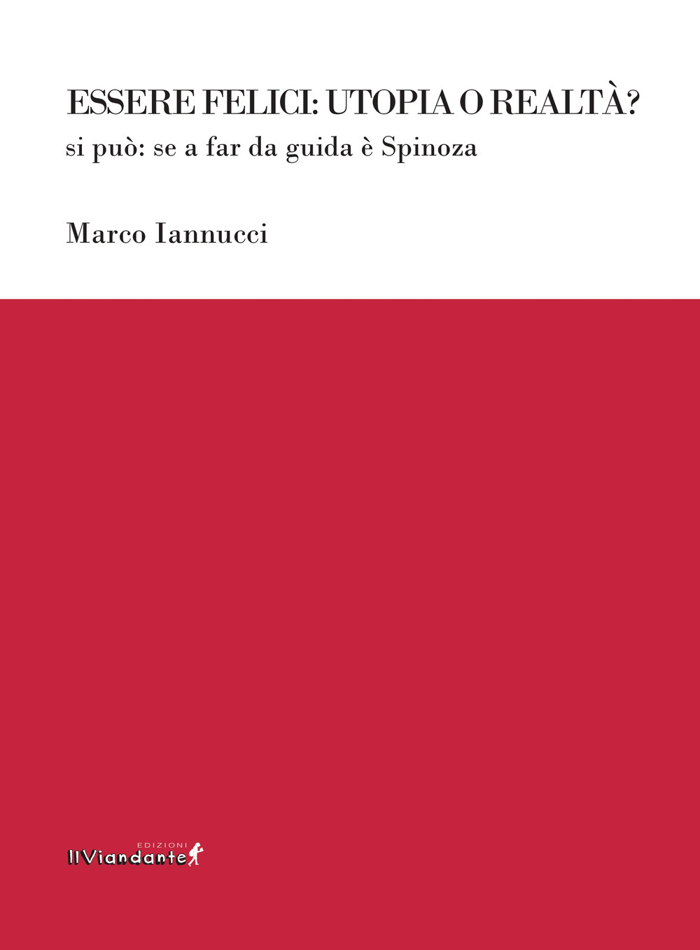 Essere felici: utopia o realtà? Si può: se a far da guida è Spinoza