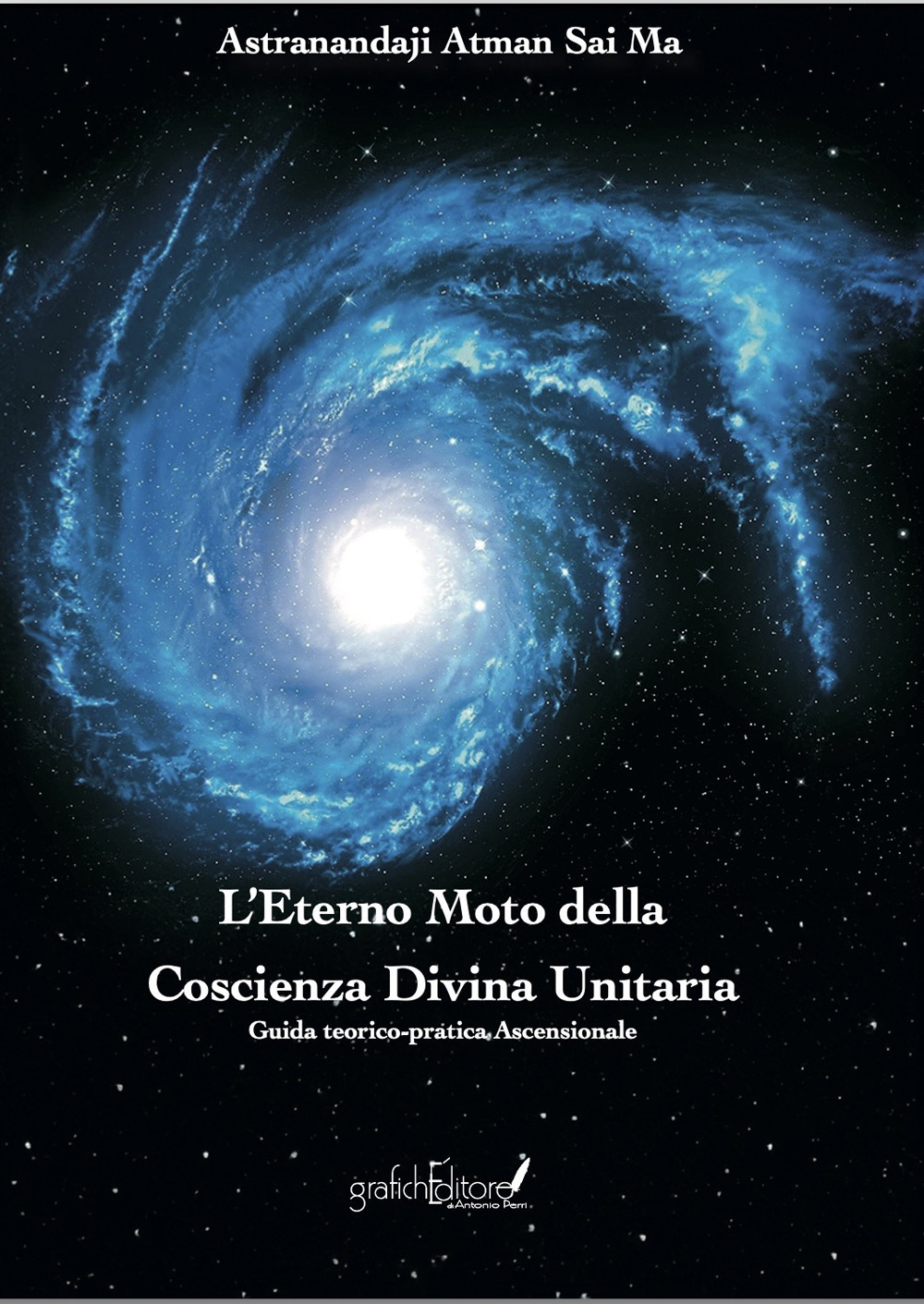 L'eterno moto della coscienza divina unitaria. Guida teorico-pratica ascensionale. Ediz. speciale