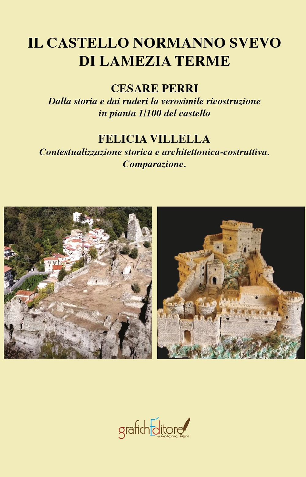 Il castello normanno svevo di Lamezia Terme. Dalla storia e dai ruderi la verosimile ricostruzione in pianta 1/100 del castello-Contestualizzazione storica e architettonica-costruttiva comparazione. Ediz. ridotta