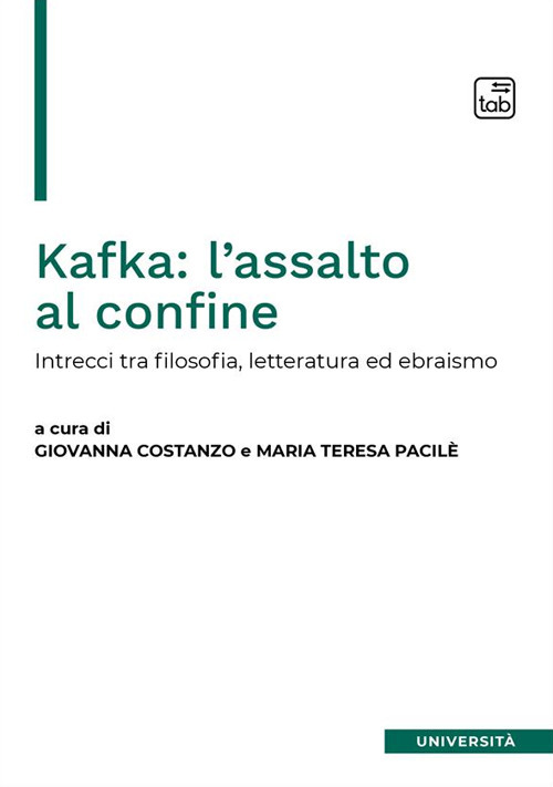 Kafka: l'assalto al confine. Intrecci fra filosofia, letteratura ed ebraismo