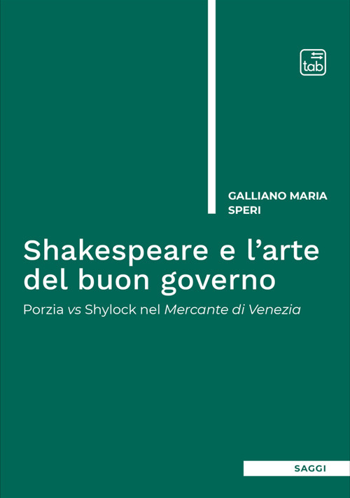 Shakespeare e l'arte del buon governo. Porzia vs Shylock nel Mercante di Venezia. Nuova ediz.