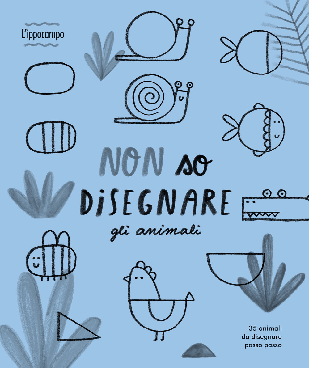 Non so disegnare gli animali. Ediz. illustrata