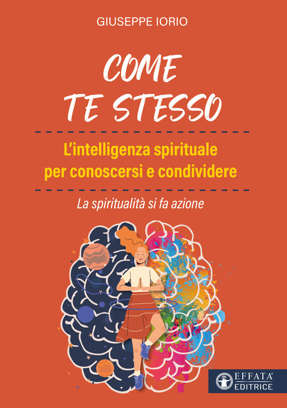 Come te stesso. L'intelligenza spirituale per conoscersi e condividere. La spiritualità si fa azione