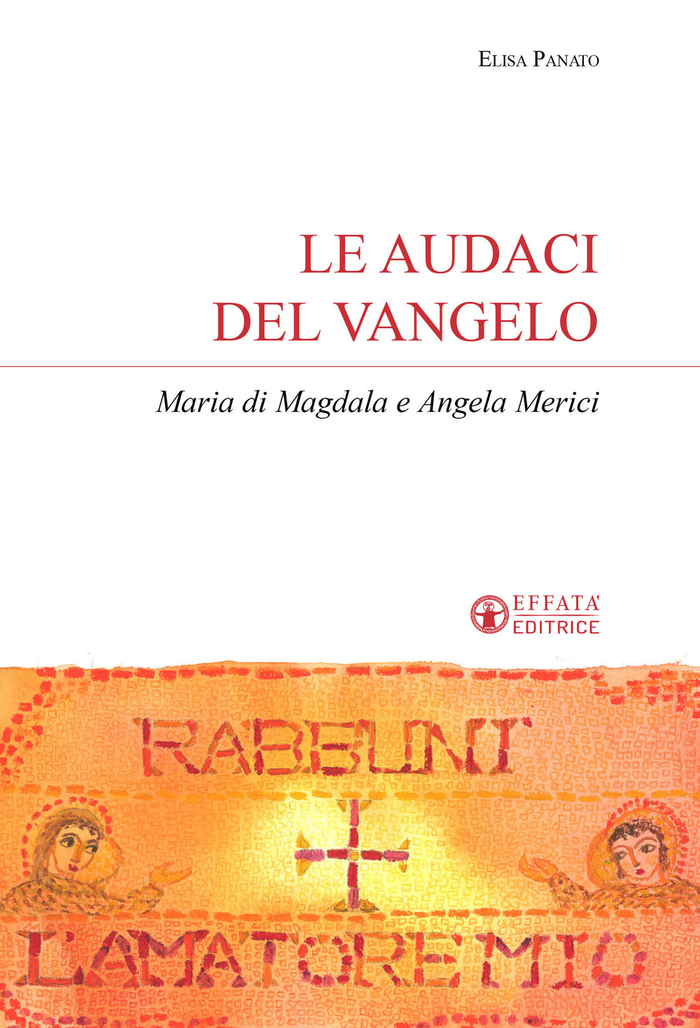 Le audaci del Vangelo. Maria di Magdala e Angela Merici