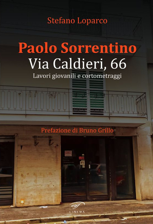 Paolo Sorrentino. Via Caldieri, 66. Lavori giovanili e cortometraggi