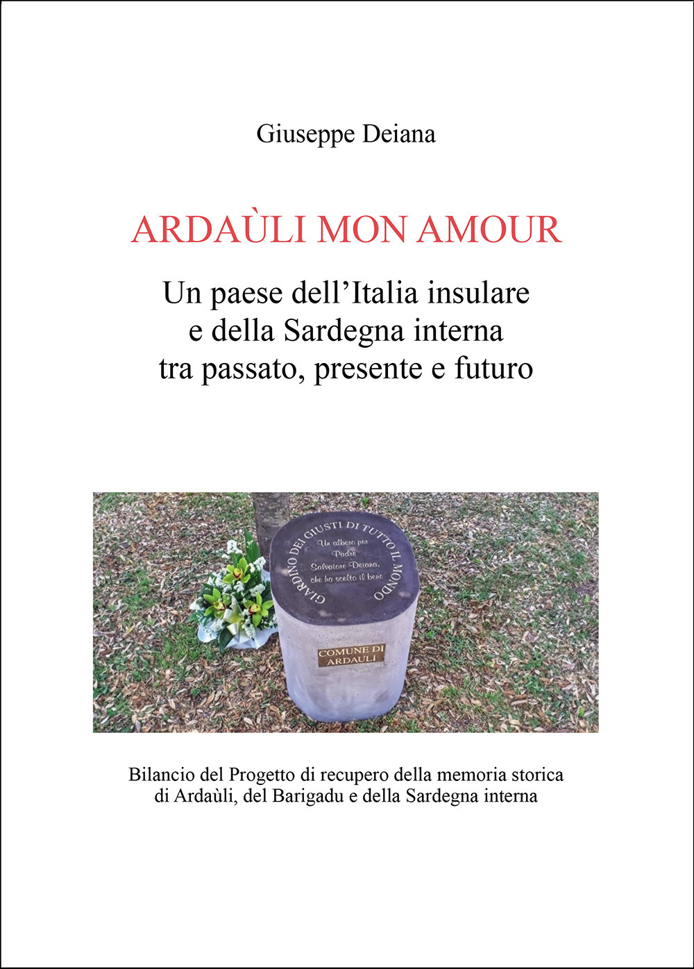 Ardaùli mon Amour. Un paese dell'Italia insulare e della Sardegna interna tra passato, presente e futuro. Bilancio del Progetto di recupero della memoria storica di Ardaùli, del Barigadu e della Sardegna interna