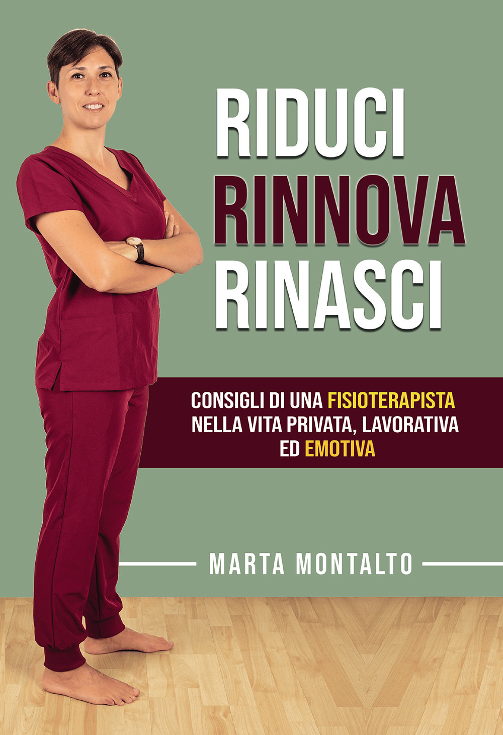 Riduci, rinnova, rinasci. Consigli di una fisioterapista nella vita privata, lavorativa ed emotiva