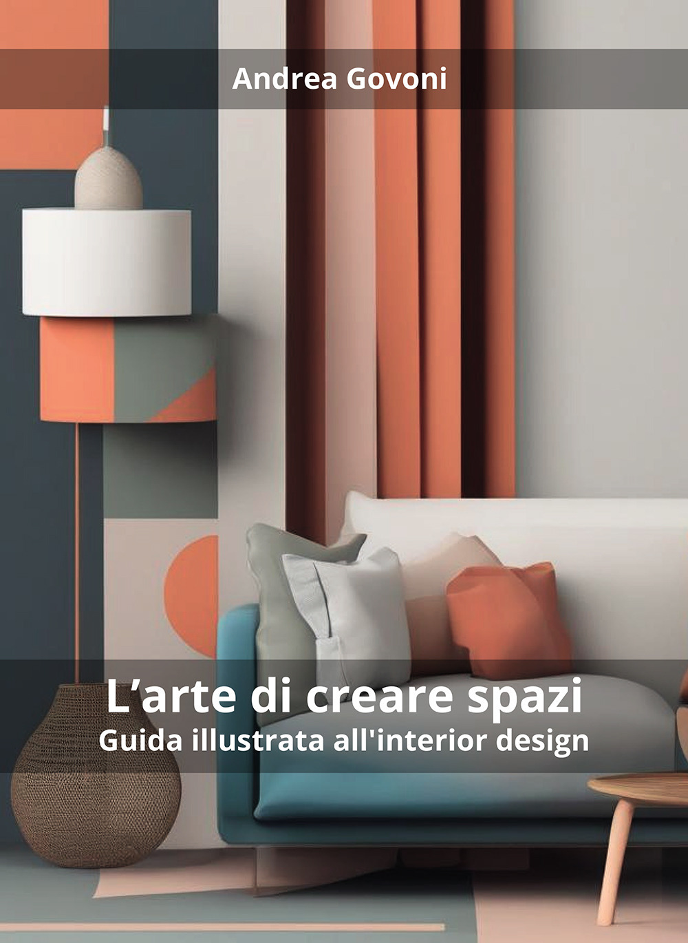 L'arte di creare spazi. Guida illustrata all'interior design