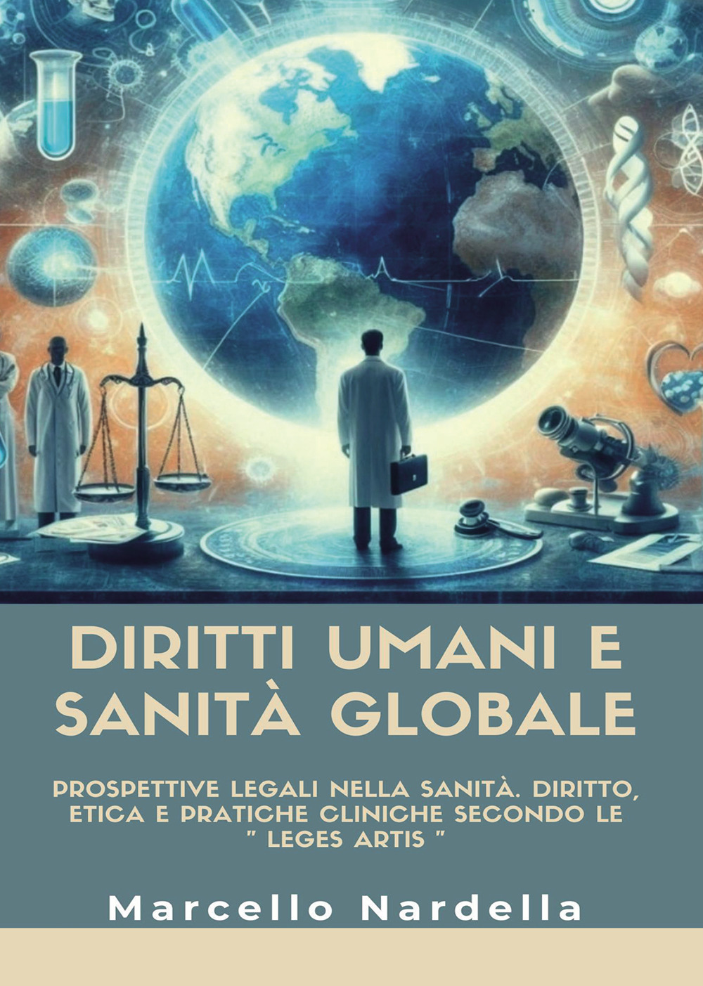 Diritti umani e sanità globale. Prospettive legali nella sanità. Diritto, etica e pratiche cliniche secondo le «leges artis»