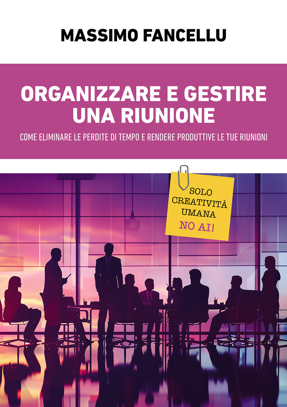 Organizzare e gestire una riunione. Come eliminare le perdite di tempo e rendere produttive le tue riunioni