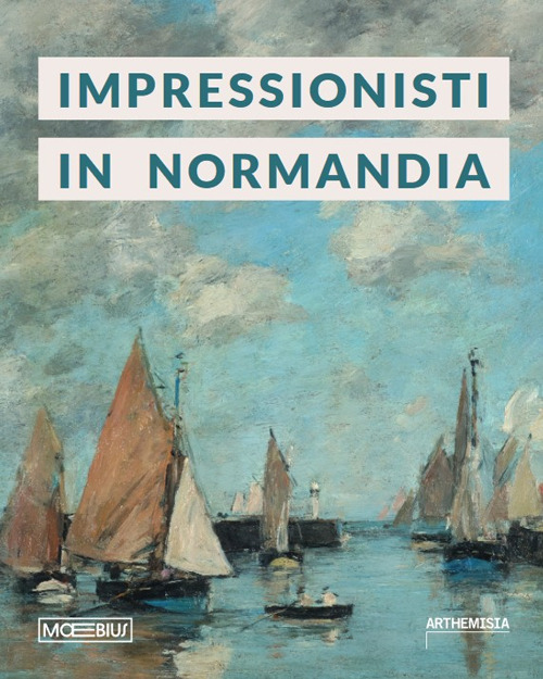 Impressionisti in Normandia. Ediz. illustrata