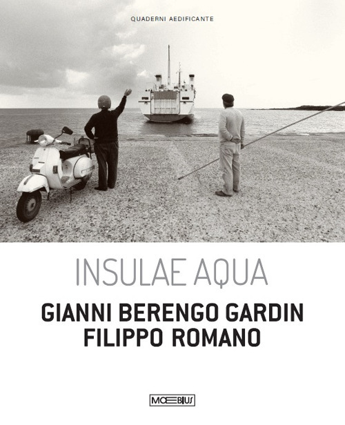 Insulae Aqua. Gianni Berengo Gardin. Filippo Romano. Ediz. italiana e inglese