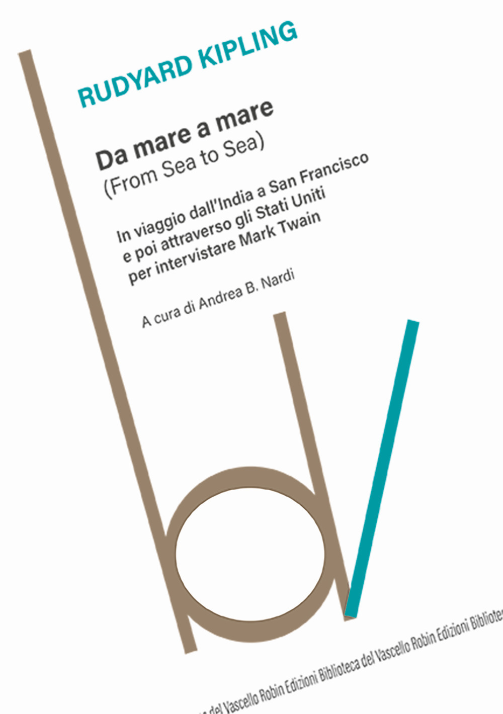 Da mare a mare (From Sea to Sea). In viaggio dall'India a Sant Francisco e poi attraverso gli Stati Uniti per intervistare Mark Twain