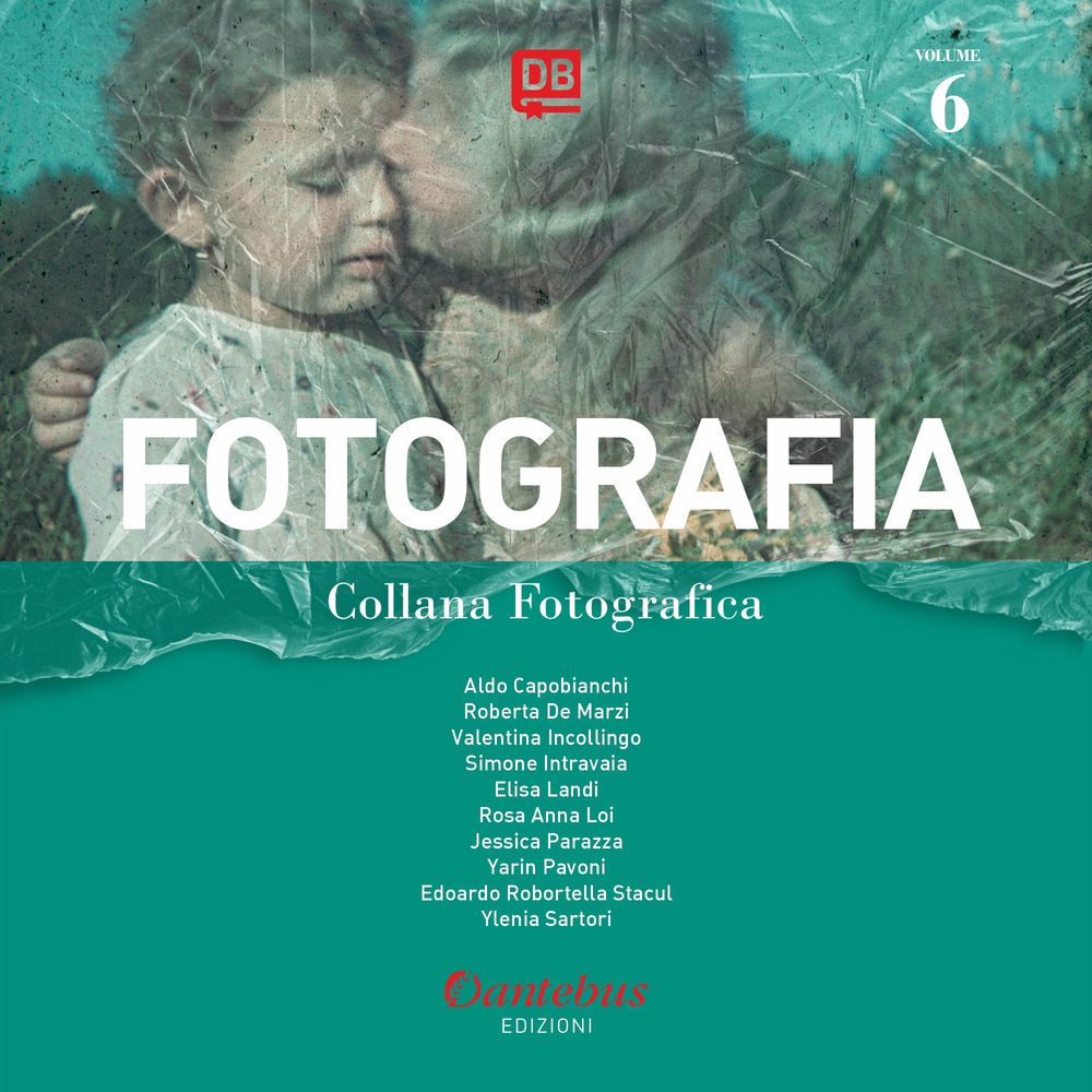 Fotografia. Collana fotografica. Ediz. illustrata. Vol. 6