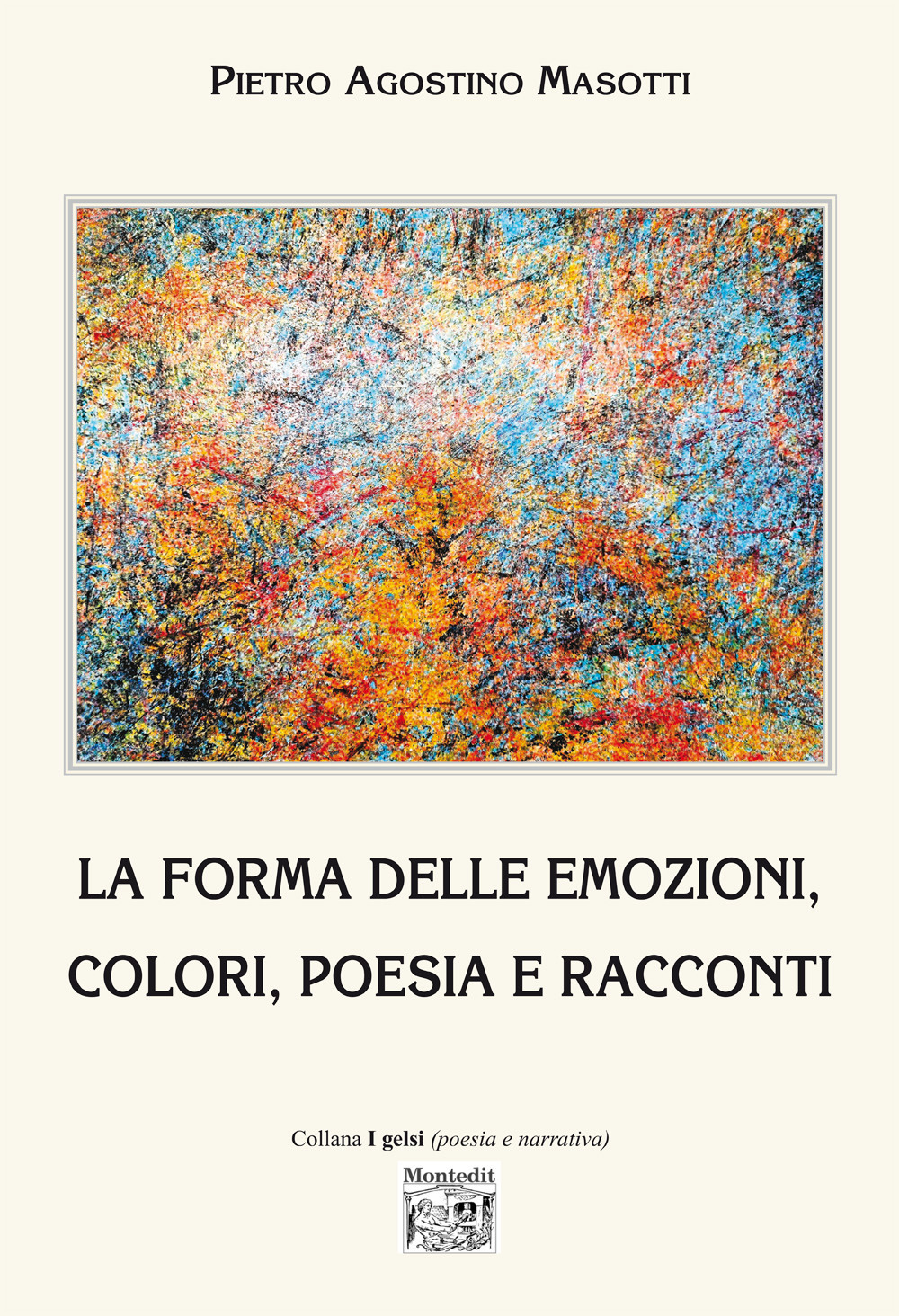 La forma delle emozioni, colori, poesia e racconti. Ediz. illustrata